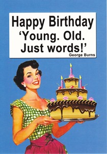 Happy Birthday 'Young. Old. Just words !' George Burns - Roam Cards
